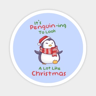 Its Penguining To Look A Lot Like Christmas Magnet